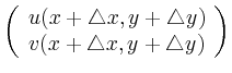 $\displaystyle \left(\begin{array}{c}
u(x+\triangle x,y+\triangle y) \\
v(x+\triangle x,y+\triangle y)
\end{array} \right)$