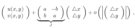 $\displaystyle \left( \begin{array}{c}
u(x,y) \\
v(x,y)
\end{array} \right)+ \u...
...array}{c}
\triangle x \\
\triangle y
\end{array} \right) \right\vert\right)\,,$