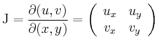 $\displaystyle \operatorname{J} = \frac{\partial(u,v)}{\partial(x,y)} = \left(
\begin{array}{cc} u_x & u_y \\ v_x & v_y \end{array} \right)
$