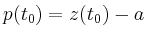 $ p(t_0) = z(t_0)-a$