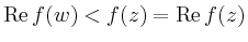 $\displaystyle \operatorname{Re} f(w) < f(z)=\operatorname{Re} f(z)
$