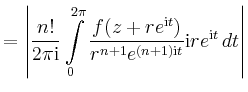 $\displaystyle =\left\vert \frac{n!}{2\pi\mathrm{i}}\int\limits_0^{2\pi} \frac{f...
...{i}t})}{r^{n+1}e^{(n+1)\mathrm{i}t}} \mathrm{i}re^{\mathrm{i}t} \,dt\right\vert$