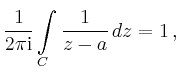 $\displaystyle \frac{1}{2\pi\mathrm{i}}\int\limits_C \frac{1}{z-a}\,dz = 1\,,
$