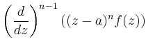 $\displaystyle \left(\frac{d}{dz}\right)^{n-1} ((z-a)^n f(z))$
