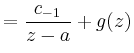 $\displaystyle =\frac{c_{-1}}{z-a}+g(z)$
