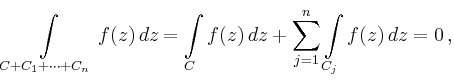 $\displaystyle \int\limits_{C+C_1+\cdots+C_n} f(z)\,dz =\int\limits_C f(z)\,dz +\sum_{j=1}^n
\int\limits_{C_j}f(z)\,dz =0\,,
$
