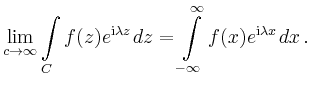 $\displaystyle \lim_{c\to\infty} \int\limits_C f(z)e^{\mathrm{i}\lambda z}\,dz =
\int\limits_{-\infty}^{\infty}f(x)e^{\mathrm{i}\lambda x }\,dx\,.
$