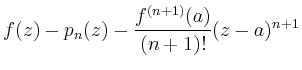 $\displaystyle f(z)-p_n(z) - \frac{f^{(n+1)}(a)}{(n+1)!}(z-a)^{n+1}$