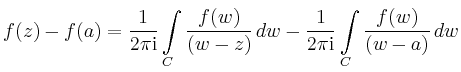 $\displaystyle f(z)-f(a) = \frac{1}{2\pi\mathrm{i}}\int\limits_C \frac{f(w)}{(w-z)}\,dw - \frac{1}{2\pi\mathrm{i}}\int\limits_C\frac{f(w)}{(w-a)} \,dw$