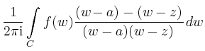 $\displaystyle \frac{1}{2\pi\mathrm{i}}\int\limits_C f(w) \frac{(w-a)-(w-z)}{(w-a)(w-z)}\,dw$