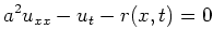 $\displaystyle a^2 u_{xx} - u_t - r(x,t) = 0 $