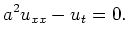 $\displaystyle a^2 u_{xx} - u_t = 0 .$