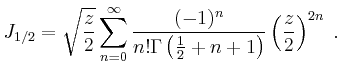 $\displaystyle J_{1/2}= \sqrt{\frac{z}{2}} \sum_{n=0}^\infty \frac{(-1)^n}{n! \Gamma \left(
\frac{1}{2} +n +1 \right)} \left( \frac{z}{2} \right)^{2n} \;.
$