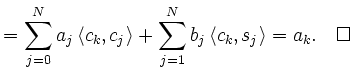 $\displaystyle =\sum\limits_{j=0}^Na_j\left<c_k,c_j\right>+\sum\limits_{j=1}^Nb_j\left<c_k,s_j\right>=a_k. \quad\square$