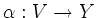 $ \alpha: V \rightarrow Y$