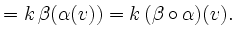 $\displaystyle = k\,\beta(\alpha(v)) = k \,(\beta \circ \alpha)(v).$