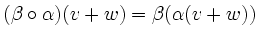 $\displaystyle (\beta \circ \alpha)(v+w) = \beta(\alpha(v+w))$