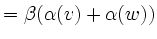$\displaystyle = \beta(\alpha(v)+\alpha(w))$