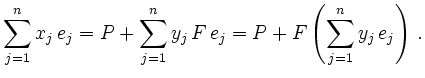 $\displaystyle \sum_{j=1}^n x_j\,e_j
= P + \sum_{j=1}^n y_j\,F\,e_j
= P + F\left(\sum_{j=1}^n y_j\,e_j\right) \,.
$
