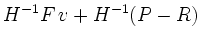 $\displaystyle H^{-1}F\,v + H^{-1}(P-R)$