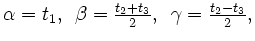 $ \alpha = t_{1},\hspace{0.2cm} \beta = \frac{t_{2}+t_{3}}{2},\hspace{0.2cm}
\gamma = \frac{t_{2}-t_{3}}{2},$