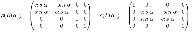 $\displaystyle \rho(R(\alpha)) = \begin{pmatrix}cos\;\alpha & -sin\;\alpha & 0 &...
...in\;\alpha & 0 \\
0 & sin\;\alpha & cos\;\alpha & 0 \\ 0&0&0&1 \end{pmatrix},$