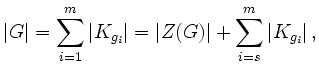 $\displaystyle \vert G\vert= \sum \limits_{i=1}^m \vert K_{g_i}\vert= \vert Z(G)\vert+\sum \limits_{i=s}^m \vert K_{g_i}\vert \,,
$