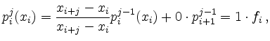 $\displaystyle p_i^j(x_i) = \frac{x_{i+j} -x_i}{x_{i+j}-x_i} p_i^{j-1}(x_i) + 0 \cdot p_{i+1}^{j-1} = 1 \cdot f_i\,,
$
