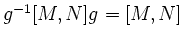 $ g^{-1}[M,N]g=[M,N]$