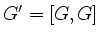 $ G'=[G,G]$