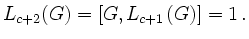 $\displaystyle L_{c+2}(G)=[G,L_{c+1}(G)]=1 \,.
$