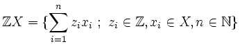 $\displaystyle {\mathbb{Z}}X = \{\sum \limits_{i=1}^n z_ix_i \ ; \ z_i \in {\mathbb{Z}} , x_i
\in X , n \in {\mathbb{N}}\}
$