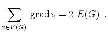 $\displaystyle \sum_{v\in V(G)} \,\mathrm{grad}\, v = 2\vert E(G)\vert \,.
$