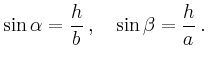 $\displaystyle \sin \alpha = \frac{h}{b}
\,,\quad
\sin \beta = \frac{h}{a}
\,.
$