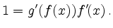 $\displaystyle 1 = g'(f(x))f'(x)\,.$