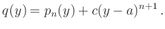 $\displaystyle q(y) = p_n(y) + c (y-a)^{n+1}\,.
$