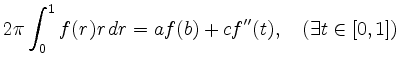 $\displaystyle 2\pi\int_0^1 f(r)r\, dr=af(b)+cf''(t),\quad (\exists t\in [0,1])
$