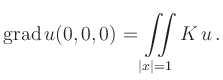 $\displaystyle \operatorname{grad} u(0,0,0) = \iint\limits_{\vert x\vert=1} K\, u
\,.
$