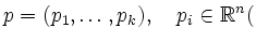 $\displaystyle p = (p_1,\ldots,p_k),\quad p_i\in\mathbb{R}^n
($