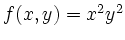 $ f(x,y)=x^2y^2$
