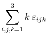 $ \displaystyle\sum_{i,j,k=1}^3 k\, \varepsilon_{ijk}$