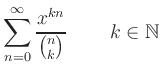 $ \displaystyle{\sum_{n=0}^\infty \frac{x^{kn}}{\binom{n}{k}}\,\qquad k\in\mathbb{N}}$