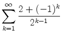 $ \displaystyle{\sum\limits_{k=1}^\infty \frac{2+(-1)^k}{2^{k-1}}}$