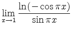 $\displaystyle \lim_{x\to 1}\frac{\ln(-\cos \pi x)}{\sin \pi x}$