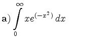 $\displaystyle {\bf a)}\int\limits_{0}^{\infty} xe^{(-x^2)}\, d x \qquad$