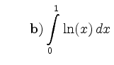 $\displaystyle \qquad {\bf b)}\int\limits_{0}^1 \ln(x)\, d x\,$