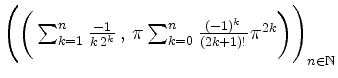 $ \Bigg(\bigg(\sum^{n}_{k=1}\frac{-1}{k\,2^k}\,,\,\pi\sum^{n}_{k=0}\frac{(-1)^k}{(2k+1)!}\pi^{2k}\bigg)\Bigg)_{n\in\mathbb{N}}$