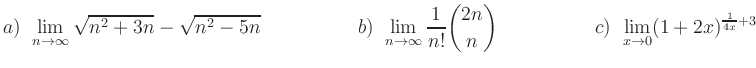 $\displaystyle {a)}\hspace{\itemsep}
\lim_{n\to\infty} \sqrt{n^2+3n}-\sqrt{n^2-5...
...n}{n}
\hspace{5em}
{c)}\hspace{\itemsep}
\lim_{x\to 0} (1+2x)^{\frac{1}{4x}+3}
$
