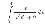 $\displaystyle \quad
\int\limits_0^4\frac{x}{\sqrt{x^2+9}}\,dx$