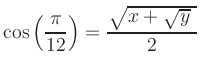 $ {\displaystyle{\cos\left(\frac{\pi}{12}\right)=\frac{\sqrt{x + \sqrt{y}\mbox{
}}}{2}}}$